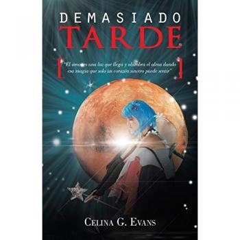Demasiado Tarde: El Amor es Una Luz que Llega y Alumbra el Alma Dando Esa Magia que Solo un Corazón Sincero Puede Sentir: El Amor Es Una Luz Que ... Que Solo Un Corazon Sincero Puede Sentir