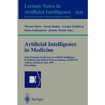 Artificial Intelligence in Medicine: Joint European Conference on Artificial Intelligence in Medicine and Medical Decision Making, AIMDM'99, Aalborg, ... Notes in Computer Science, 1620, Band 1620)
