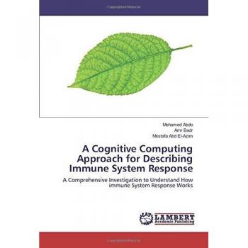 A Cognitive Computing Approach for Describing Immune System Response: A Comprehensive Investigation to Understand How immune System Response Works