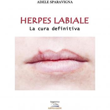 Herpes labiale: La cura definitiva