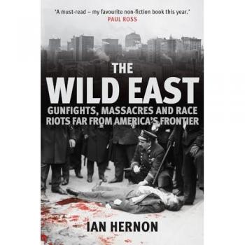 The Wild East : Gunfights, Massacres and Race Riots Far From America's Frontier