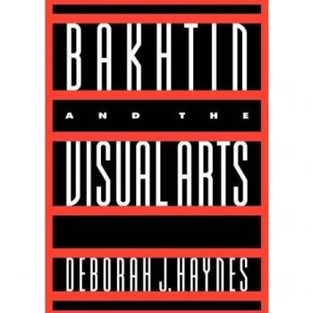 Bakhtin and the Visual Arts (Cambridge Studies in New Art History and Criticism)