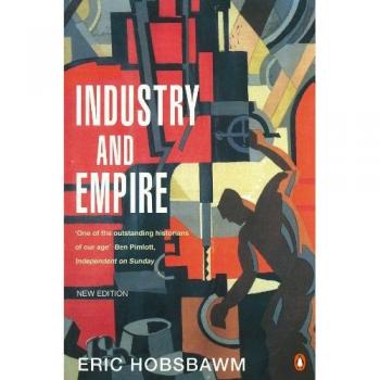 Industry and Empire: From 175 to the Present Day: From 1750 to the Present Day