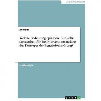 Welche Bedeutung spielt die Klinische Sozialarbeit für die Interventionsansätze des Konzepts der Regulationsstörung?