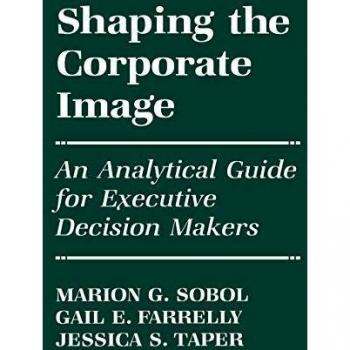 Shaping the Corporate Image: An Analytical Guide for Executive Decision Makers