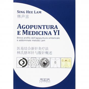 Agopuntura e medicina YI. Breve profilo dell'agopuntura ombelicale e addominale metodo Lam. Ediz. italiana e cinese
