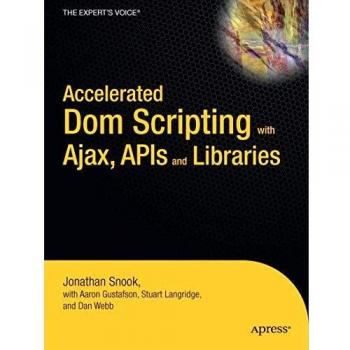 Accelerated DOM Scripting with Ajax, APIs, and Libraries
