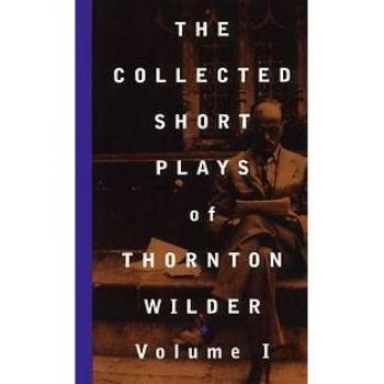 The Collected Short Plays of Thornton Wilder