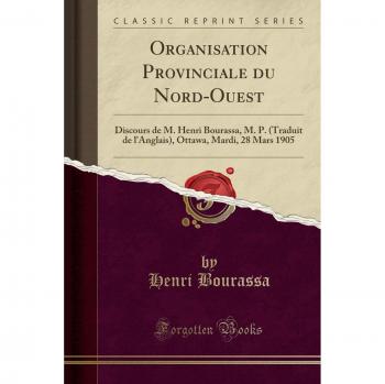Organisation Provinciale du Nord-Ouest: Discours de M. Henri Bourassa, M. P.