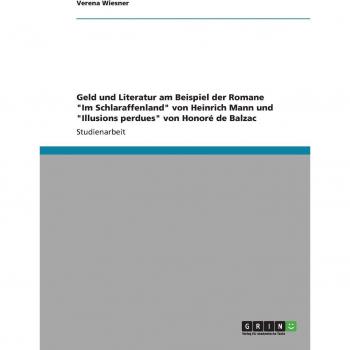 Geld und Literatur am Beispiel der Romane Im Schlaraffenland von Heinrich Mann und Illusions perdues von Honoré de Balzac