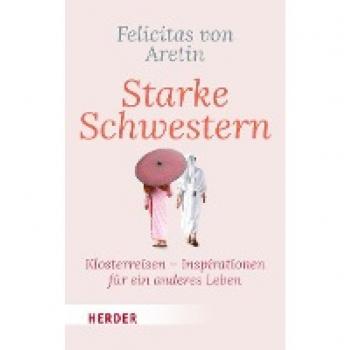 von Aretin, Dr. Felicitas Starke Schwestern: Klosterreisen