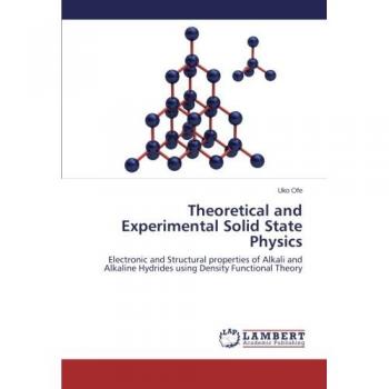 Theoretical and Experimental Solid State Physics: Electronic and Structural properties of Alkali and Alkaline Hydrides using Density Functional Theory