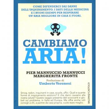 Cambiamo aria! Come difenderci dai danni dell'inquinamento. I dati della medicina e i buoni esempi per respirare un'aria migliore, in casa e fuori