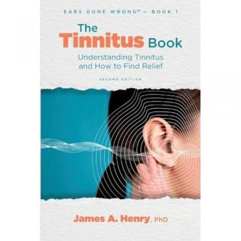 The Tinnitus Book: Understanding Tinnitus and How to Find Relief (Ears Gone Wrong(tm))