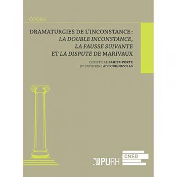 Dramaturgies de l'inconstance : La double inconstance, La fausse suivante et La dispute de Marivaux