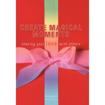 Create Magical Moments: Sharing Your Love with Others