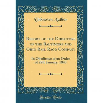 Report of the Directors of the Baltimore and Ohio Rail Raod Company: In Obedience to an Order of 28th January, 1843