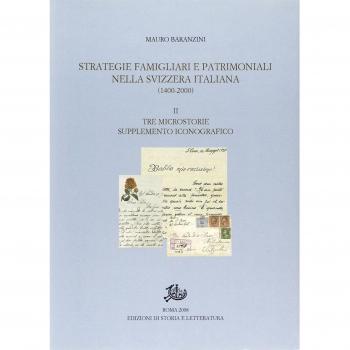 Strategie famigliari e patrimoniali nella Svizzera italiana (1400-2000). Vol. 2: Tre microstorie. Supplemento iconografico.