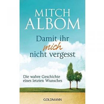 Damit ihr mich nicht vergesst: Die wahre Geschichte eines letzten Wunsches