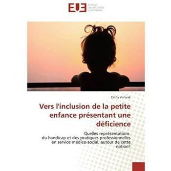 Vers l'inclusion de la petite enfance présentant une déficience: Quelles représentations du handicap et des pratiques professionnelles en service médico-social, autour de cette notion?