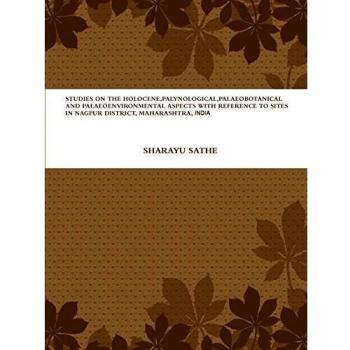 Studies On The Holocene, Palynological, Palaeobotanical And Palaeoenvironmental Aspects With Reference To Sites In Nagpur District, Maharashtra, India
