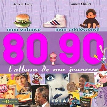 L'album de ma jeunesse 80-90 : Mon enfance; mon adolescence