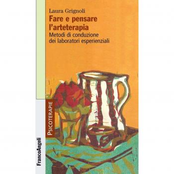 Fare e pensare l'arteterapia. Metodi di conduzione dei laboratori esperienziali