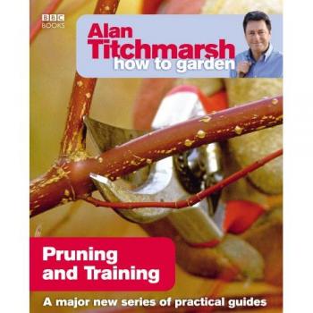 Alan Titchmarsh How to Garden: Pruning and Training