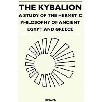The Kybalion: Hermetic Philosophy of Ancient Egypt and Greece