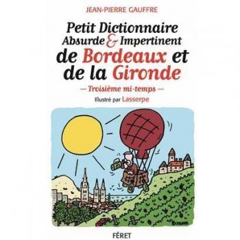 PETIT DICT. ABSURDE & IMPERTINENT DE BORDEAUX ET DE LA GIRONDE Deuxième Tour