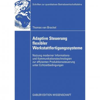 Adaptive Steuerung flexibler Werkstattfertigungssysteme: Nutzung moderner Informations