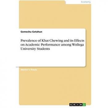 Prevalence of Khat Chewing and its Effects on Academic Performance among Wollega University Students: Magisterarbeit