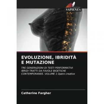 Fargher, Catherine: EVOLUZIONE, IBRIDITÀ E MUTAZIONE