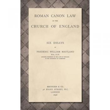Roman Canon Law in the Church of England [1898]: Six Essays