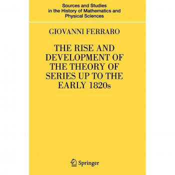 Ferraro, Giovanni: The Rise and Development of the Theory of Series up to the Early 1820s