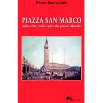 Piazza San Marco nella vita e nelle opere dei grandi maestri. Ediz. illustrata