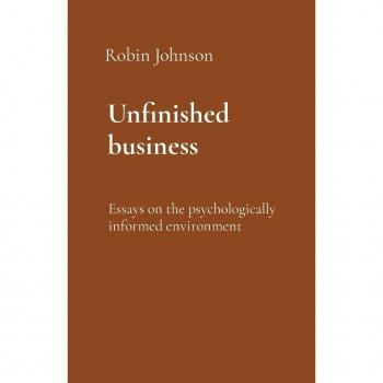 Unfinished Business: Essays on the Psychologically Informed Environment