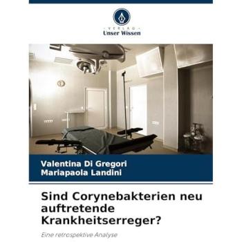 Di Gregori, Valentina: Sind Corynebakterien neu auftretende Krankheitserreger?