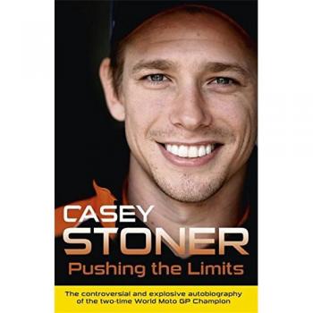 Pushing the Limits : The Two-Time World MotoGP Champion's Own Explosive Story