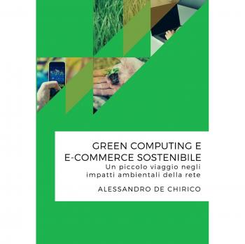 De Chirico, Alessandro: Green computing e e-commerce sostenibile. Un piccolo viaggio negli impatti ambientali della rete