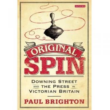 Original Spin: Downing Street and the Press in Victorian Britain