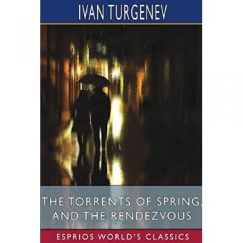 The Torrents of Spring, and The Rendezvous (Esprios Classics)