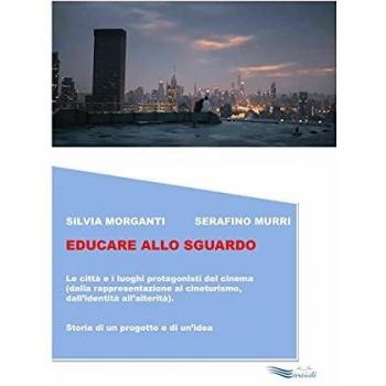 EDUCARE ALLO SGUARDO: Le città e i luoghi protagonisti del cinema (dalla rappresentazione al cineturismo, dall'identità all'alterità). Storia di un progetto e di un'idea.
