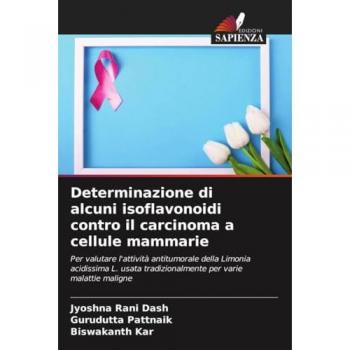 Determinazione di alcuni isoflavonoidi contro il carcinoma a cellule mammarie: Per valutare l'attività antitumorale della Limonia acidissima L. usata tradizionalmente per varie malattie maligne