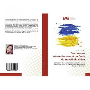 Des normes internationales et du Code du travail ukrainien: L¿influence des normes internationales et des européens sur la formation du nouveau Code du travail ukrainien