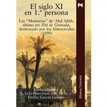 El siglo XI en 1ª persona / The eleventh century in 1st person: Las memorias de Abd Allah, último rey Zirí de Granada, destronado por los Almorávides ... Zirí, dethroned by the Almoravids
