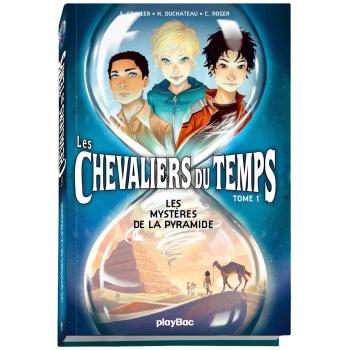Chevaliers du temps. Vol. 1. Les mystères de la pyramide