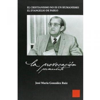 La provocación permanente : el cristianismo no es un humanismo : el evangelio de pablo