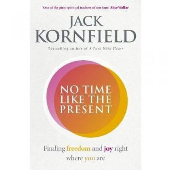No Time Like the Present : Finding Freedom and Joy Where You Are