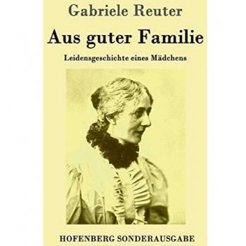 Gabriele Reuter Aus Guter Familie: Leidensgeschichte Eines Mädchens